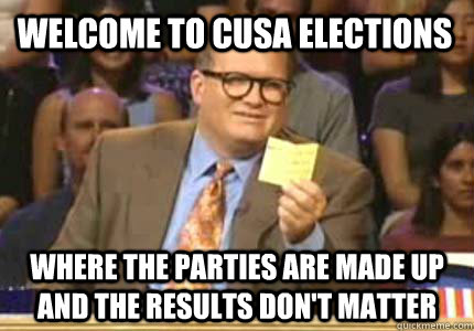 welcome to cusa elections where the parties are made up and the results don't matter  Whose Line