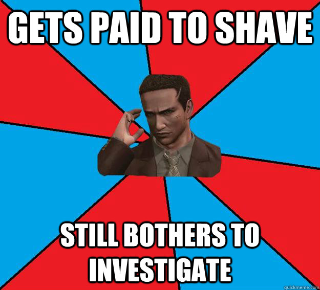 Gets paid to shave Still bothers to investigate  Deadly premonition