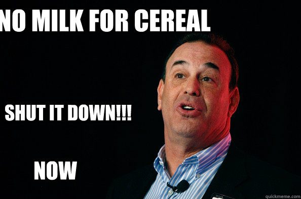 No Milk for Cereal Shut it Down!!! Now - No Milk for Cereal Shut it Down!!! Now  Jon Taffer !