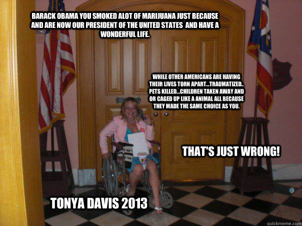 Barack Obama you smoked alot of marijuana just because and are now our president of the United States  and have a wonderful life. While other Americans are having their lives torn apart...traumatized.. Pets killed...children taken away and or caged up lik - Barack Obama you smoked alot of marijuana just because and are now our president of the United States  and have a wonderful life. While other Americans are having their lives torn apart...traumatized.. Pets killed...children taken away and or caged up lik  Thats just wrong president Obama