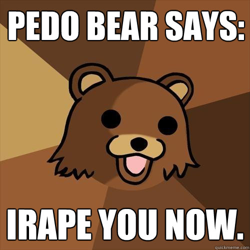 Pedo Bear Says: iRape You Now.  Pedobear