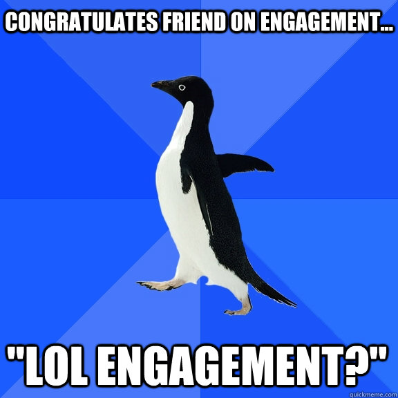 Congratulates friend on engagement... 