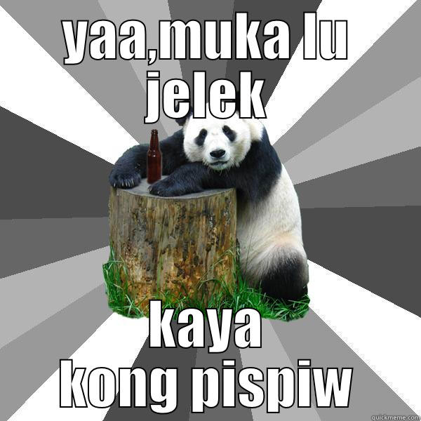 YAA,MUKA LU JELEK KAYA KONG PISPIW Pickup-Line Panda