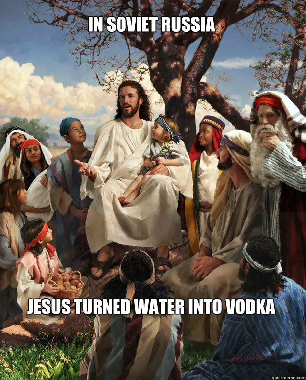 IN SOVIET RUSSIA jesus turned water into Vodka  Story Time Jesus