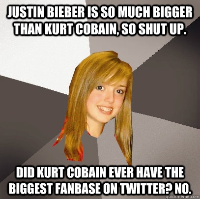 Justin Bieber is so much bigger than Kurt Cobain, so shut up. Did Kurt Cobain ever have the biggest fanbase on Twitter? NO.  Musically Oblivious 8th Grader