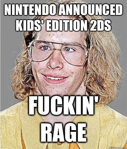 Nintendo announced kids' edition 2DS Fuckin' rage  NeoGAF Asshole