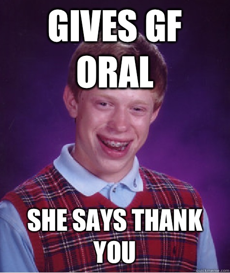 Gives GF Oral She Says Thank You  Unlucky Brian