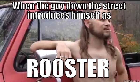 WHEN THE GUY DOWN THE STREET INTRODUCES HIMSELF AS ROOSTER Almost Politically Correct Redneck