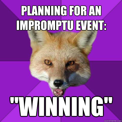 Planning for an impromptu event: 