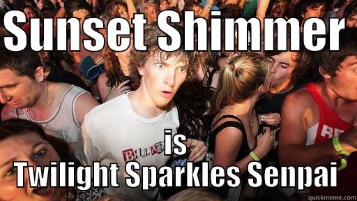 SUNSET SHIMMER  IS TWILIGHT SPARKLES SENPAI Sudden Clarity Clarence