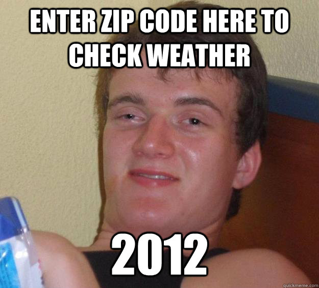 Enter Zip Code here to check weather 2012  10 Guy