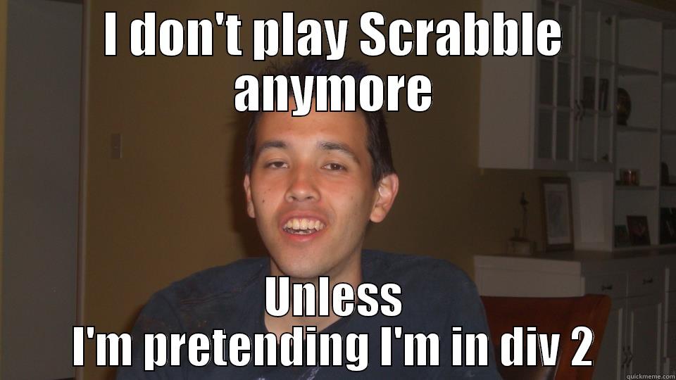 kenji sucks - I DON'T PLAY SCRABBLE ANYMORE UNLESS I'M PRETENDING I'M IN DIV 2 Misc