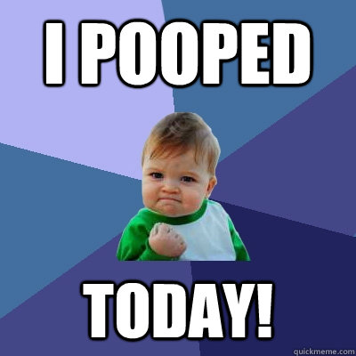 I Pooped Today! - I Pooped Today!  Success Kid
