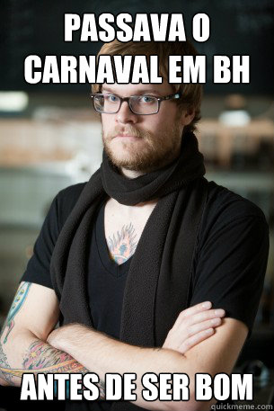 passava o carnaval em bh antes de ser bom  Hipster Barista