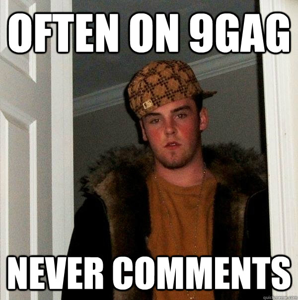 Often on 9gag never comments - Often on 9gag never comments  Scumbag Steve