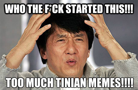 Who the f*ck started this!!! too much tinian memes!!!!
 - Who the f*ck started this!!! too much tinian memes!!!!
  EPIC JACKIE CHAN