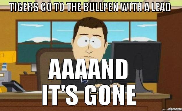 TIGERS GO TO THE BULLPEN WITH A LEAD AAAAND IT'S GONE aaaand its gone