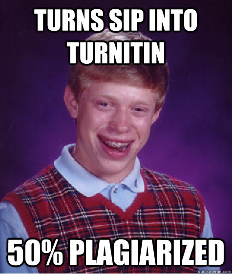 turns sip into turnitin 50% plagiarized  Bad Luck Brian