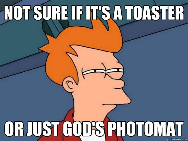 not sure if it's a toaster  or just God's photomat  Futurama Fry