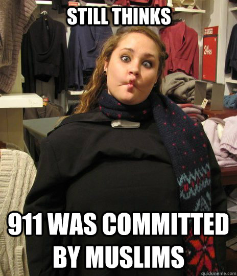 Still thinks 911 was committed by muslims  