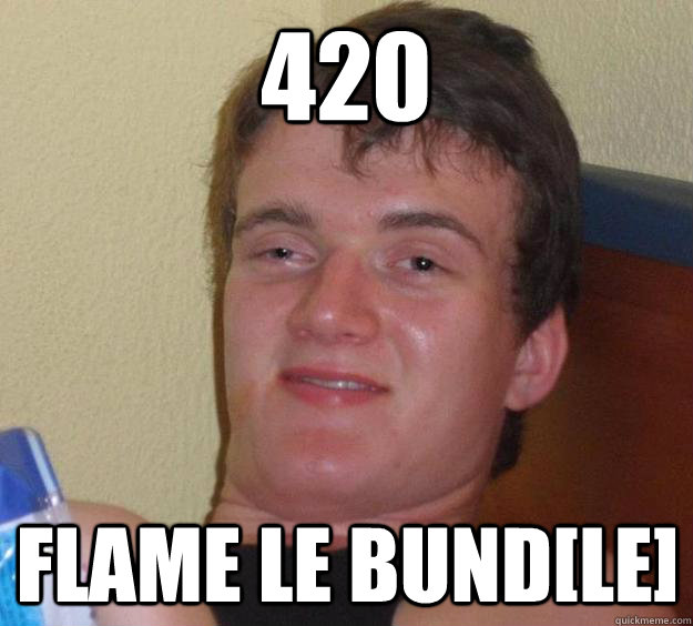 420 flame le bund[le]  10 Guy