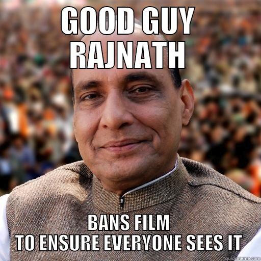 GOOD GUY RAJNATH BANS FILM TO ENSURE EVERYONE SEES IT Misc