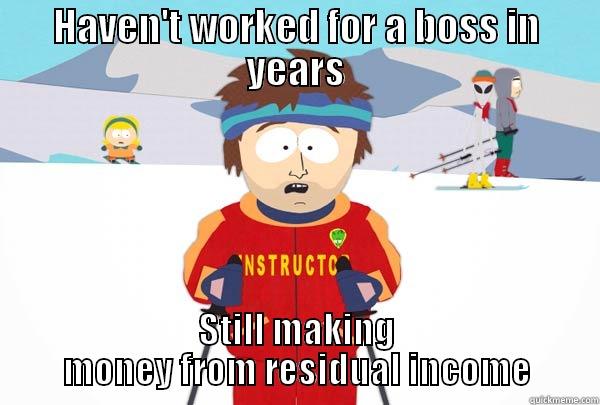 Making money, so easy  - HAVEN'T WORKED FOR A BOSS IN YEARS STILL MAKING MONEY FROM RESIDUAL INCOME Super Cool Ski Instructor