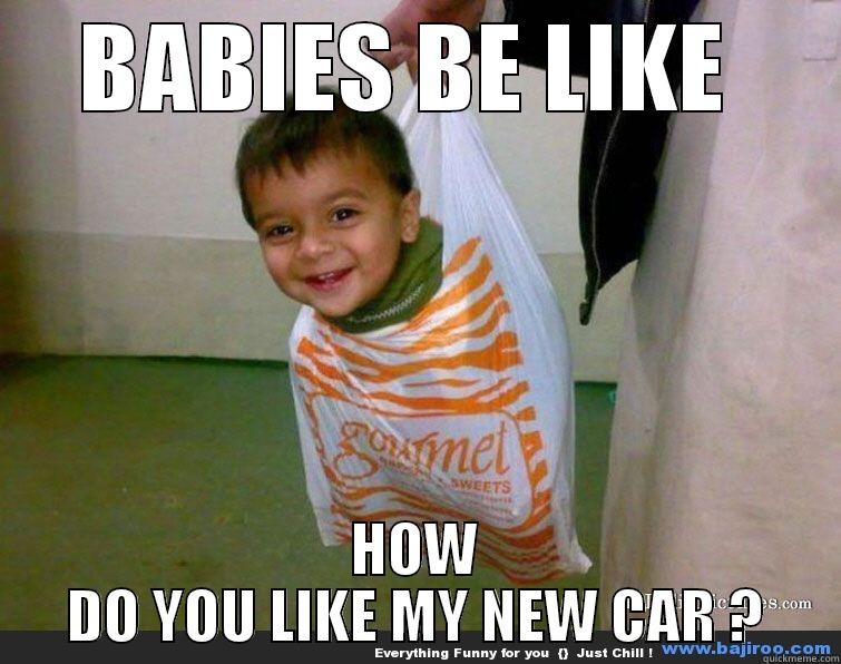 BABIE ON THE MOVE  - BABIES BE LIKE  HOW DO YOU LIKE MY NEW CAR ? Misc