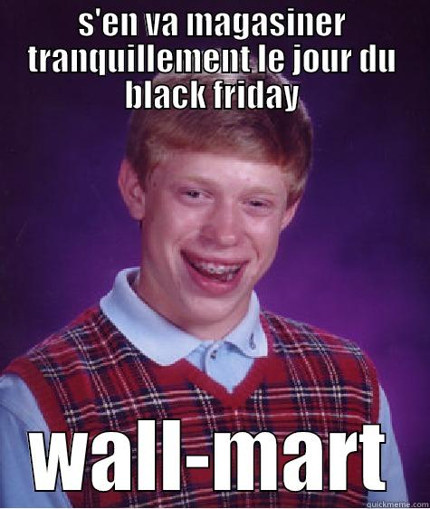 going crazy at night - S'EN VA MAGASINER TRANQUILLEMENT LE JOUR DU BLACK FRIDAY WALL-MART Bad Luck Brian