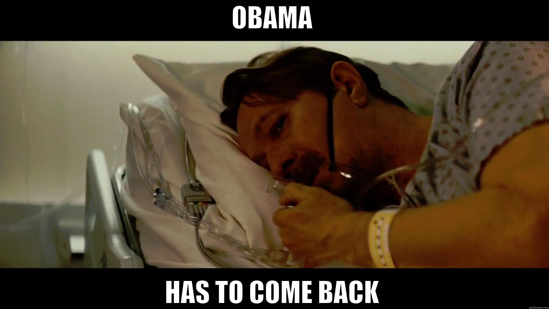 OBAMA HAS TO COME BACK Misc