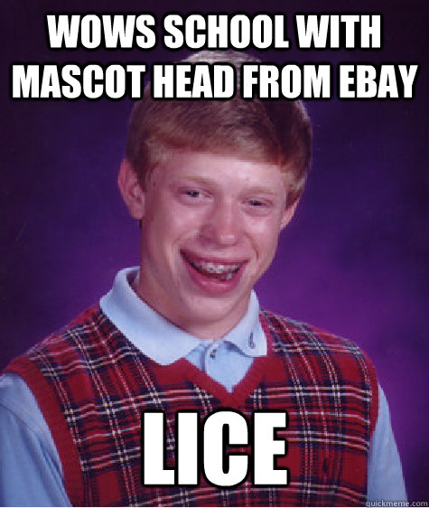 wows school with mascot head from ebay LICE  Bad Luck Brian