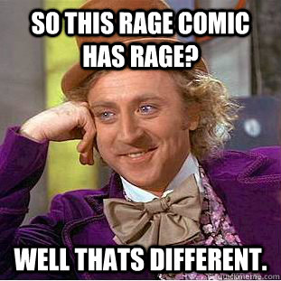 So this rage comic has rage? Well thats different.  Creepy Wonka