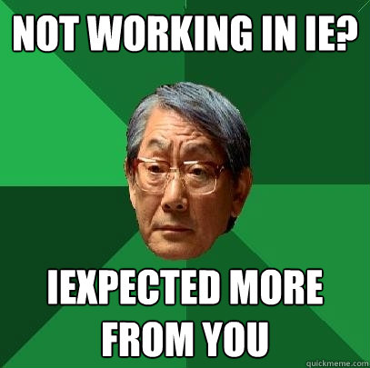 NOT WORKING IN IE? IEXPECTED MORE FROM YOU  High Expectations Asian Father