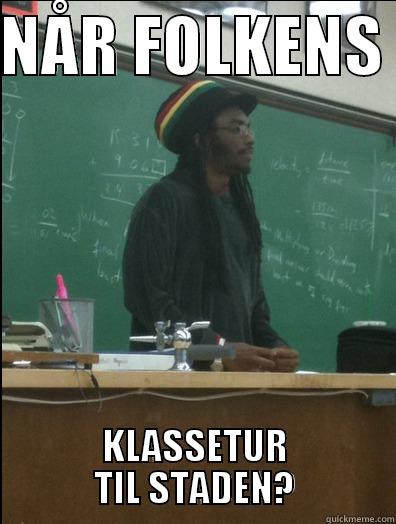 NÅR FOLKENS  KLASSETUR TIL STADEN? Rasta Science Teacher