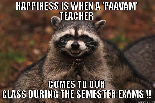 HAPPINESS IS WHEN A 'PAAVAM' TEACHER COMES TO OUR CLASS DURING THE SEMESTER EXAMS !! Evil Plotting Raccoon