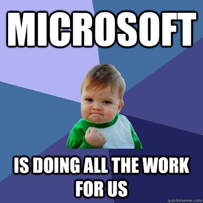 Microsoft is doing all the work for us  Success Kid