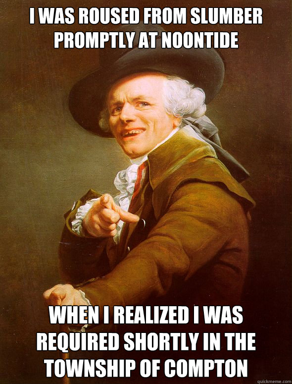 I was roused from slumber promptly at noontide  when i realized I was required shortly in the township of compton  Joseph Ducreux