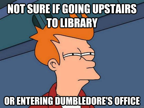 Not sure if going upstairs to library Or entering Dumbledore's office - Not sure if going upstairs to library Or entering Dumbledore's office  Futurama Fry