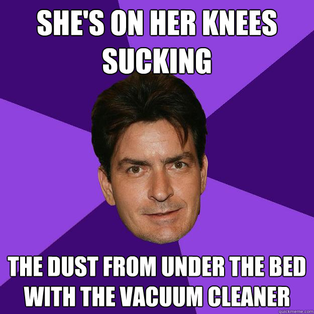 she's on her knees sucking the dust from under the bed with the vacuum cleaner  Clean Sheen