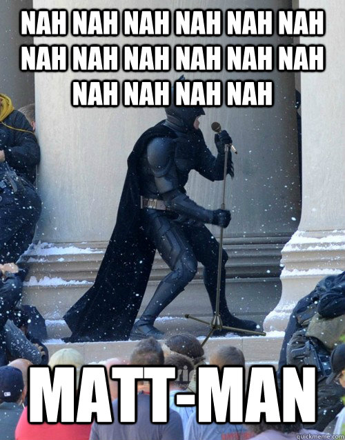 NAH NAH NAH NAH NAH NAH NAH NAH NAH NAH NAH NAH NAH NAH NAH NAH MATT-MAN  Karaoke Batman