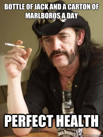 bottle of jack and a carton of Marlboros a day perfect health - bottle of jack and a carton of Marlboros a day perfect health  healthy lemmy