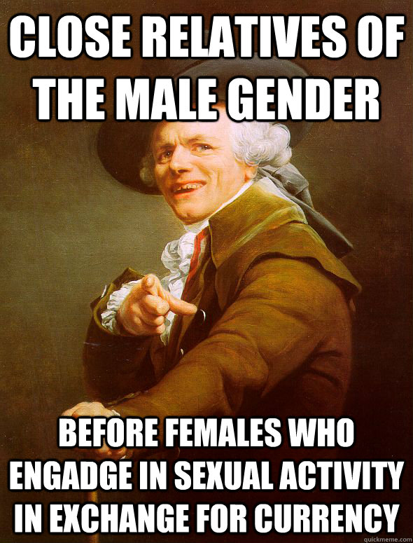 Close relatives of the male gender Before females who engadge in sexual activity in exchange for currency  Joseph Ducreux