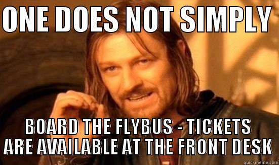 something for passengers - ONE DOES NOT SIMPLY  BOARD THE FLYBUS - TICKETS ARE AVAILABLE AT THE FRONT DESK Boromir