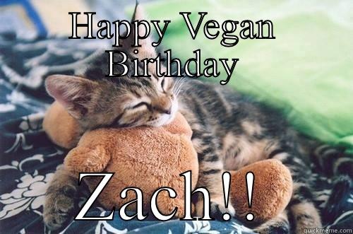 HAPPY VEGAN BIRTHDAY ZACH!! Misc