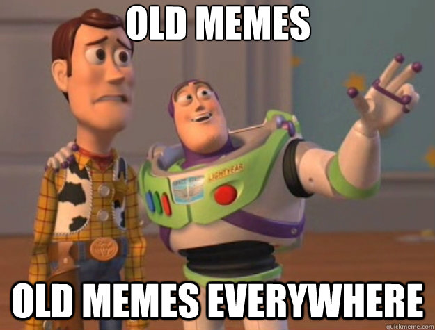 Old memes old memes everywhere - Old memes old memes everywhere  Toy Story