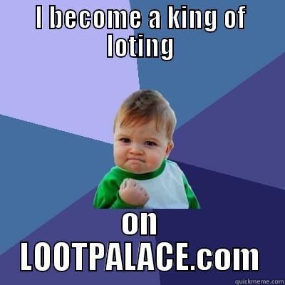 I BECAME A KING OF LOOTING ON LOOTPALACE.COM Success Kid