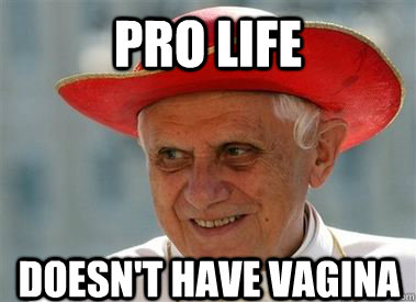 pro life doesn't have vagina  