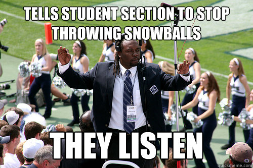 tells student section to stop throwing snowballs they listen  Good Guy Gregory Drane