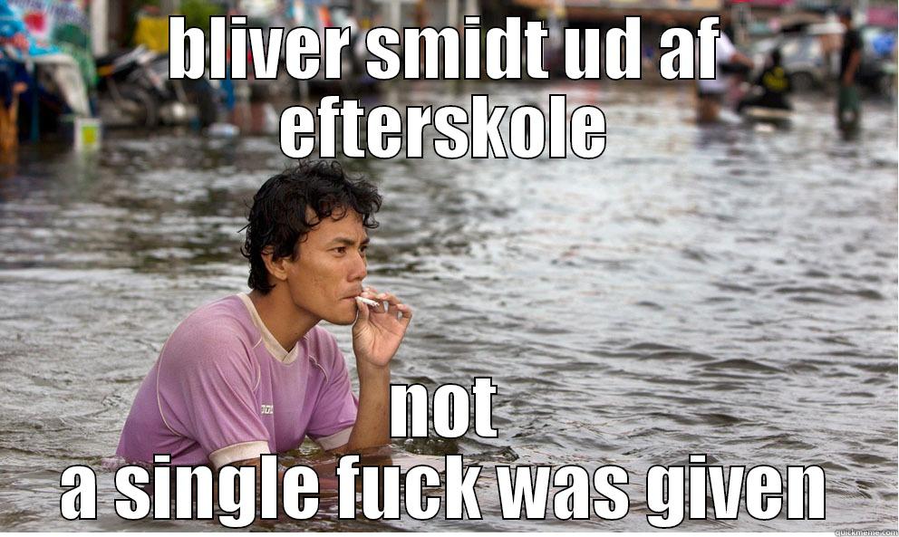 BLIVER SMIDT UD AF EFTERSKOLE NOT A SINGLE FUCK WAS GIVEN Misc