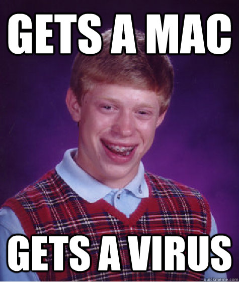 Gets a MAC gets a virus  Bad Luck Brian